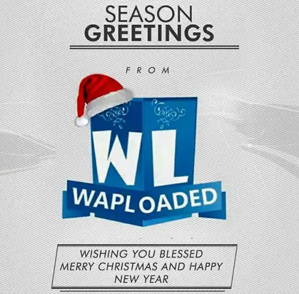 Christmas Wishes to All Waploaded Fans Home and Abroad (Merry Christmas)